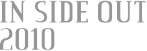 IN SIDE OUT 2010